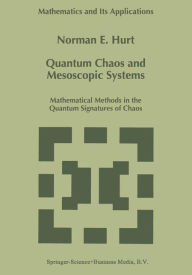 Quantum Chaos and Mesoscopic Systems: Mathematical Methods in the Quantum Signatures of Chaos N.E. Hurt Author
