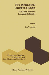 Two-Dimensional Electron Systems: on Helium and other Cryogenic Substrates E.Y. Andrei Editor