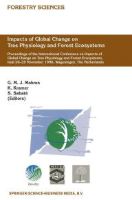 Impacts of Global Change on Tree Physiology and Forest Ecosystems: Proceedings of the International Conference on Impacts of Global Change on Tree Phy