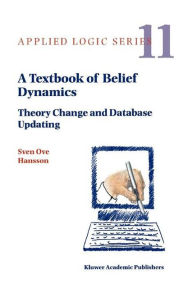 A Textbook of Belief Dynamics: Theory Change and Database Updating - Sven Ove Hansson