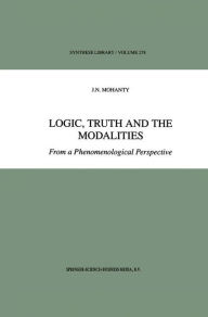 Logic, Truth and the Modalities: From a Phenomenological Perspective J.N. Mohanty Author