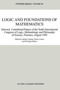 Logic and Foundations of Mathematics: Selected Contributed Papers of the Tenth International Congress of Logic, Methodology and Philosophy of Science,
