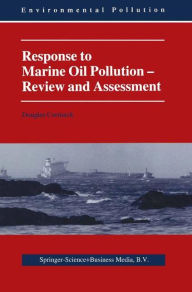 Response to Marine Oil Pollution: Review and Assessment Douglas Cormack Author