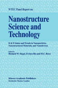 Nanostructure Science and Technology: R & D Status and Trends in Nanoparticles, Nanostructured Materials and Nanodevices - Richard W. Siegel