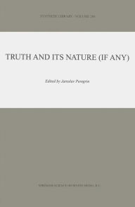 Truth and Its Nature (if Any) J. Peregrin Editor