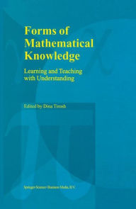 Forms of Mathematical Knowledge: Learning and Teaching with Understanding Dina Tirosh Editor