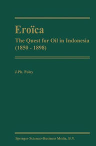 EroÃ¯Â¿Â½ca: The Quest for Oil in Indonesia (1850-1898) J.P. Poley Author