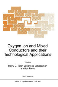 Oxygen Ion and Mixed Conductors and their Technological Applications H.L. Tuller Editor