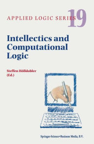 Intellectics and Computational Logic: Papers in Honor of Wolfgang Bibel Steffen Hölldobler Editor