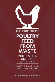 Handbook of Poultry Feed from Waste: Processing and Use A.H. El Boushy Author