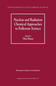 Nuclear and Radiation Chemical Approaches to Fullerene Science Tibor Braun Editor