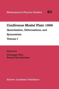 ConfÃ¯Â¿Â½rence MoshÃ¯Â¿Â½ Flato 1999: Quantization, Deformations, and Symmetries Volume I Giuseppe Dito Editor