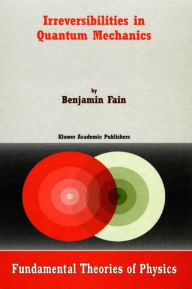 Irreversibilities in Quantum Mechanics B. Fain Author