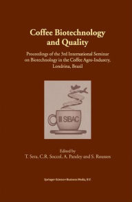 Coffee Biotechnology and Quality: Proceedings of the 3rd International Seminar on Biotechnology in the Coffee Agro-Industry, Londrina, Brazil - T. Sera