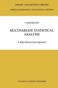 Multivariate Statistical Analysis: A High-Dimensional Approach V.I. Serdobolskii Author