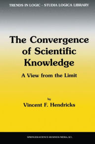 The Convergence of Scientific Knowledge: A view from the limit Vincent F. Hendricks Author