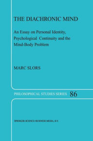 The Diachronic Mind: An Essay on Personal Identity, Psychological Continuity and the Mind-Body Problem - M.V. Slors