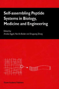 Self-Assembling Peptide Systems in Biology, Medicine and Engineering A. Aggeli Editor
