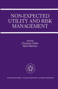 Non-Expected Utility and Risk Management: A Special Issue of the Geneva Papers on Risk and Insurance Theory Christian Gollier Editor