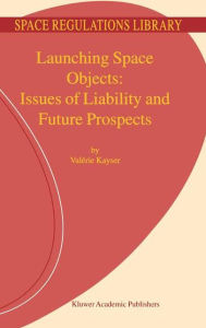 Launching Space Objects: Issues of Liability and Future Prospects V. Kayser Author
