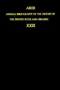 Annual Bibliography of the History of the Printed Book and Libraries: Volume 29: Publications of 1998 and additions from the preceding years Dept. of
