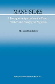 Many Sides: A Protagorean Approach to the Theory, Practice and Pedagogy of Argument M. Mendelson Author