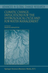 Climatic Change: Implications for the Hydrological Cycle and for Water Management Martin Beniston Editor