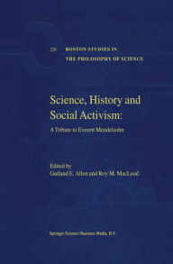 Science, History and Social Activism: A Tribute to Everett Mendelsohn Garland E. Allen Editor