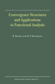 Convergence Structures and Applications to Functional Analysis R. Beattie Author