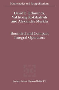 Bounded and Compact Integral Operators David E. Edmunds Author