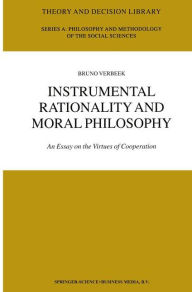 Instrumental Rationality and Moral Philosophy: An Essay on the Virtues of Cooperation B. Verbeek Author