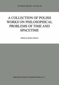 A Collection of Polish Works on Philosophical Problems of Time and Spacetime Helena Eilstein Editor