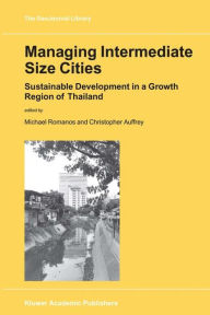 Managing Intermediate Size Cities: Sustainable Development in a Growth Region of Thailand M. Romanos Editor