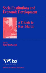 Social Institutions and Economic Development: A Tribute to Kurt Martin Valpy FitzGerald Editor
