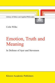 Emotion, Truth and Meaning: In Defense of Ayer and Stevenson - C. Wilks
