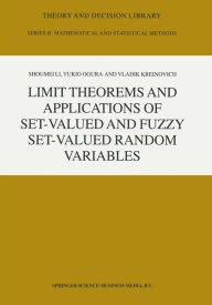 Limit Theorems and Applications of Set-Valued and Fuzzy Set-Valued Random Variables Shoumei Li Author