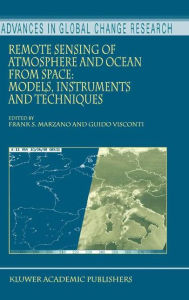 Remote Sensing of Atmosphere and Ocean from Space: Models, Instruments and Techniques Frank S. Marzano Editor