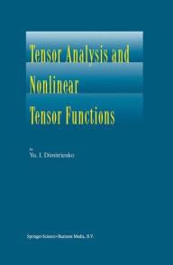 Tensor Analysis and Nonlinear Tensor Functions Yuriy I. Dimitrienko Author