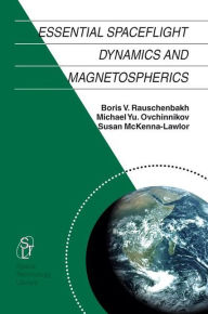 Essential Spaceflight Dynamics and Magnetospherics - V. Rauschenbakh