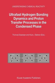 Ultrafast Hydrogen Bonding Dynamics and Proton Transfer Processes in the Condensed Phase Thomas Elsaesser Editor