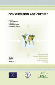 Conservation Agriculture: Environment, Farmers Experiences, Innovations, Socio-economy, Policy L. Garcïa-Torres Editor