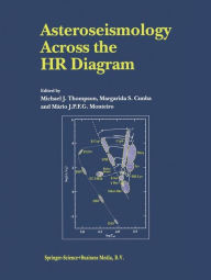 Asteroseismology Across the HR Diagram: Proceedings of the Asteroseismology Workshop Porto, Portugal 1-5 July 2002 Michael J. Thompson Editor