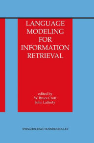 Language Modeling for Information Retrieval W. Bruce Croft Editor