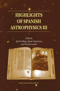 Highlights of Spanish Astrophysics III: Proceedings of the fifth Scientific Meeting of the Spanish Astronomical Society (SEA), held in Toledo, Spain, September 9-13, 2002 - Jesús Gallego