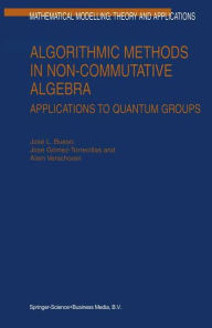 Algorithmic Methods in Non-Commutative Algebra: Applications to Quantum Groups J.L. Bueso Author