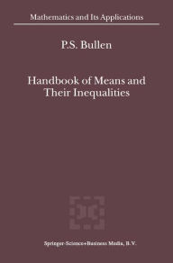 Handbook of Means and Their Inequalities P.S. Bullen Author