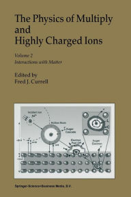 The Physics of Multiply and Highly Charged Ions: Volume 2: Interactions with Matter - F.J. Currell