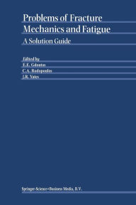 Problems of Fracture Mechanics and Fatigue: A Solution Guide E.E. Gdoutos Editor