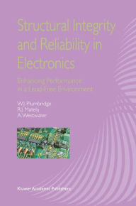 Structural Integrity and Reliability in Electronics: Enhancing Performance in a Lead-Free Environment W.J. Plumbridge Author