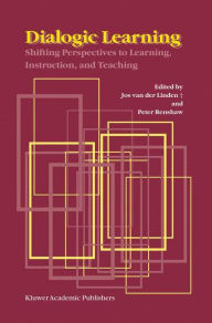 Dialogic Learning: Shifting Perspectives to Learning, Instruction, and Teaching - Jos van den Linden
